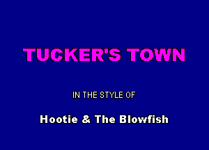 IN THE STYLE 0F

Hootie 8. The Blowfish