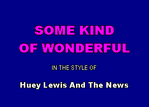 IN THE STYLE 0F

Huey Lewis And The News