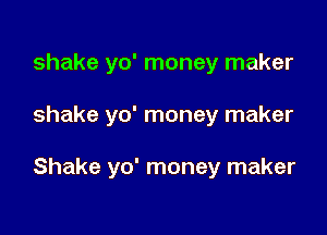 shake yo' money maker

shake yo' money maker

Shake yo' money maker