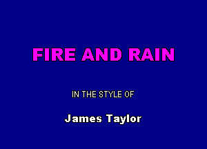 IN THE STYLE 0F

James Taylor