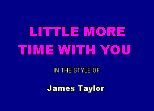 IN THE STYLE 0F

James Taylor