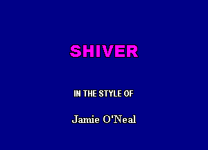 IN THE STYLE 0F

Jamie O'Neal