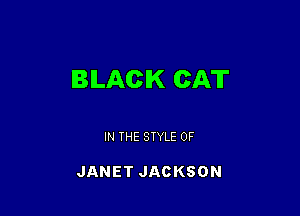 BLACK CAT

IN THE STYLE 0F

JANET JACKSON