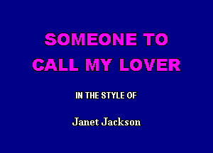 IN THE STYLE 0F

Janet Jackson