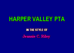 HARPER VALLEY PTA

III THE SIYLE 0F