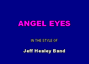 IN THE STYLE 0F

Jeff Healey Band