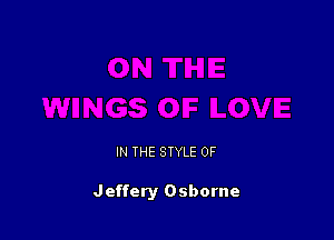IN THE STYLE 0F

Jeffery Osborne