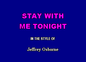 IN THE STYLE 0F

Jeffrey Osborne