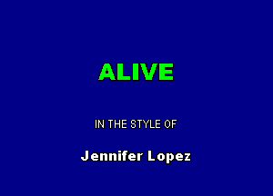 AILIIVIE

IN THE STYLE 0F

Jennifer Lopez