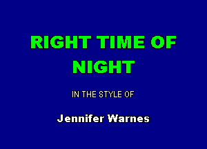 IRIIGIHIT TIIMIE OIF
NIIGIHIT

IN THE STYLE 0F

Jennifer Warnes