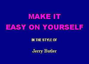 IN THE STYLE 0F

Jerry Butler