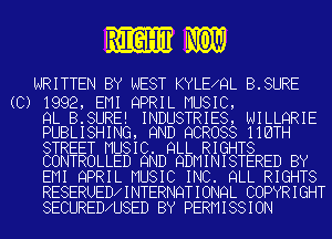 mm

WRITTEN BY NEST KYLE QL B.SURE

(C) 1992, EMI QPRIL MUSIC,

QL B.SURE! INDUSTRIES, NILLQRIE
PUBLISHING, 9ND QCROSS IIBTH

STREET MUSIC. QLL RIGHTS
CONTROLLED 9ND QDMINISTERED BY

EMI QPRIL MUSIC INC. QLL RIGHTS
RESERUED INTERNQTIONQL COPYRIGHT
SECURED U8ED BY PERMISSION