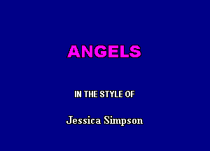 IN THE STYLE 0F

Jessica Simpson