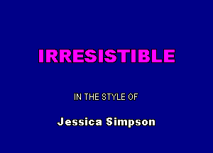 IN THE STYLE 0F

Jessica Simpson