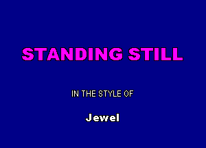 IN THE STYLE 0F

Jewel
