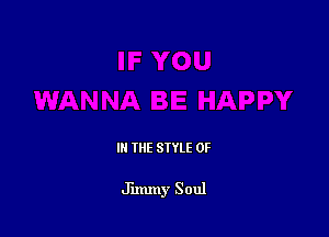 IN THE STYLE 0F

Jimmy Soul