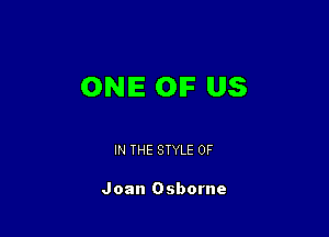 ONE OIF US

IN THE STYLE 0F

Joan Osborne