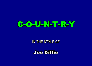 C-O-U-N-T-IR-Y

IN THE STYLE 0F

Joe Diffie