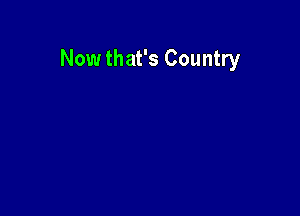 Now that's Country