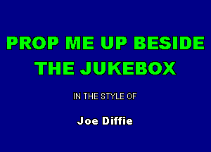IPROIP ME UIP BESIIDE
'ITIHIE JUKEBOX

IN THE STYLE 0F

Joe Diffie