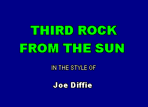 TIHIIIIRID ROCK
FROM TIHIIE SUN

IN THE STYLE 0F

Joe Diffie