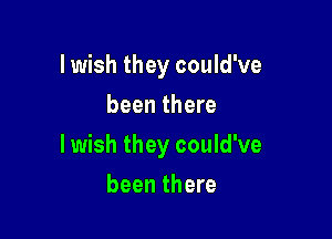 lwish they could've
been there

lwish they could've

been there