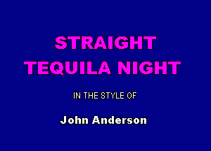 IN THE STYLE 0F

John Anderson