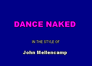 IN THE STYLE 0F

John Mellencamp