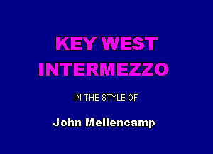 IN THE STYLE 0F

John Mellencamp