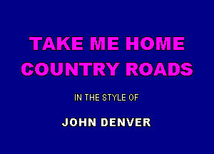 IN THE STYLE OF

JOHN DENVER