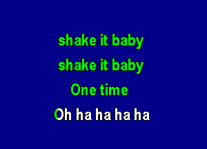 shakeitbaby
shakeitbaby

0ne me
Ohhahahaha