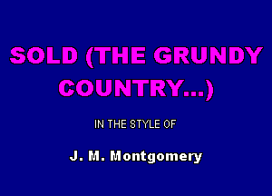 IN THE STYLE 0F

J. M. Montgomery