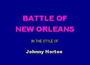 IN THE STYLE 0F

Johnny Horton