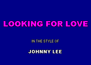 IN THE STYLE 0F

JOHNNY LEE