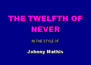 IN THE STYLE 0F

Johnny Mathis