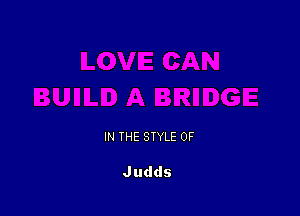 IN THE STYLE 0F

Judds