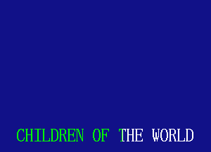 CHILDREN OF THE WORLD