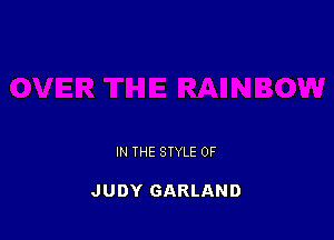IN THE STYLE 0F

JUDY GARLAND