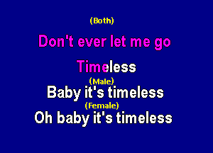 eless

(Male)

Baby it's timeless

(Female)

Oh baby it's timeless