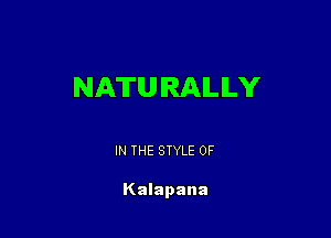 NATURALLY

IN THE STYLE 0F

Kalapana