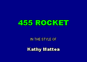 455 ROCKET

IN THE STYLE 0F

Kathy Mattea
