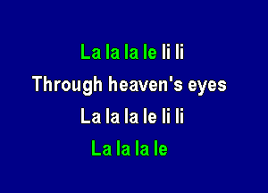 La la la le Ii Ii

Through heaven's eyes

La la la le Ii Ii
La la la le