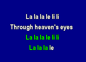 La la la le Ii Ii

Through heaven's eyes

La la la le Ii Ii
La la la le