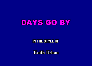 IN THE STYLE 0F

Keith Urb an