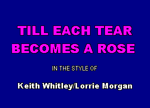 IN THE STYLE 0F

Keith WhitleylLorrie Morgan