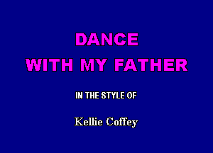 IN THE STYLE 0F

Kellie Coffey