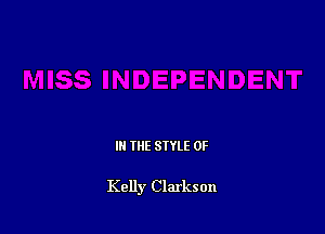 IN THE STYLE 0F

Kelly Clarkson