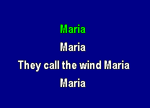 Ma a
Ma a

They call the wind Maria

Ma a