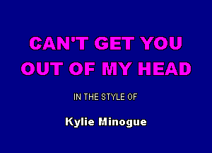 IN THE STYLE 0F

Kylie Minogue