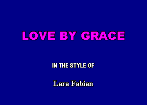 IN THE STYLE 0F

Lara Fabian